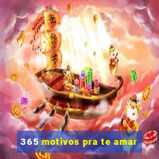 365 motivos pra te amar